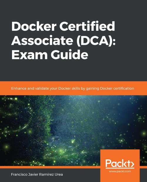 Book cover of Docker Certified Associate (DCA) (DCA) (DCA) (DCA) (DCA) (DCA) (DCA) (DCA): Exam Guide: Enhance and validate your Docker skills by gaining Docker certification