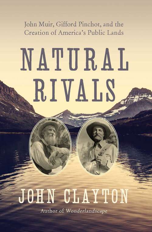 Book cover of Natural Rivals: John Muir, Gifford Pinchot, And The Creation Of America's Wilderness