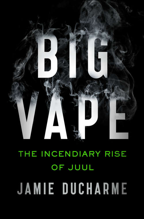 Book cover of Big Vape: The Incendiary Rise of Juul