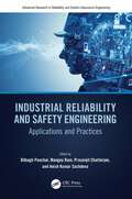 Industrial Reliability and Safety Engineering: Applications and Practices (Advanced Research in Reliability and System Assurance Engineering)