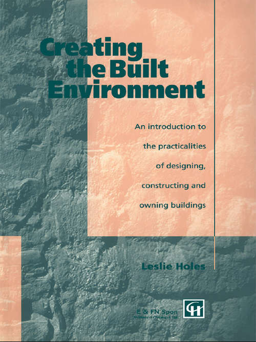 Creating the Built Environment: The Practicalities of Designing, Constructing and Owning Buildings