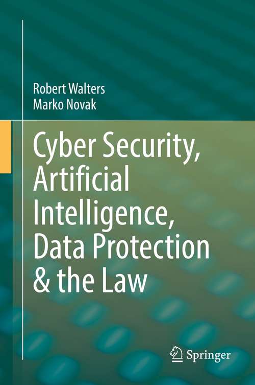 Book cover of Cyber Security, Artificial Intelligence, Data Protection & the Law (1st ed. 2021)