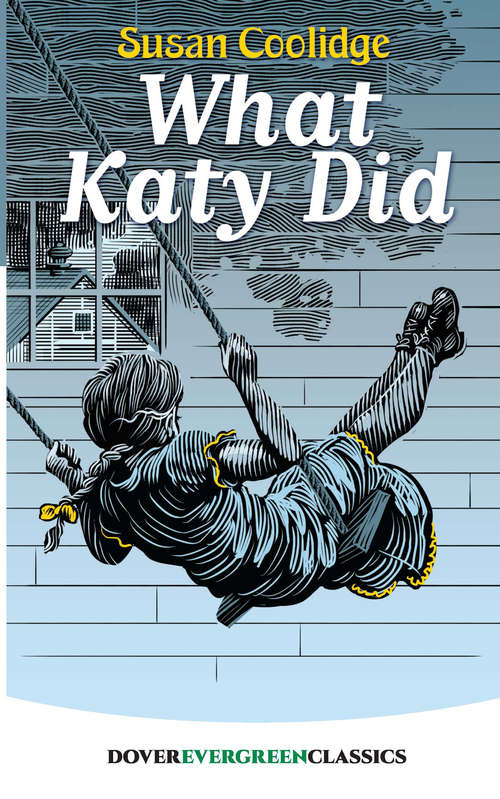 Book cover of What Katy Did: 3 Stories - What Katy Did, What Katy Did At School, What Katy Did Next (Dover Children's Evergreen Classics)