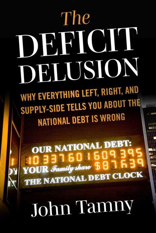 Book cover of Deficit Delusion: Why Everything Left, Right, and Supply-Side Tells You About the National Debt Is Wrong