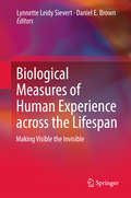 Biological Measures of Human Experience across the Lifespan: Making Visible the Invisible