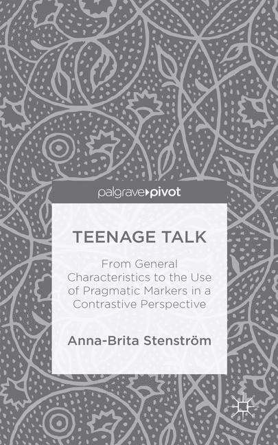 Book cover of Teenage Talk: From General Characteristics to the Use of Pragmatic Markers in a Contrastive Perspective