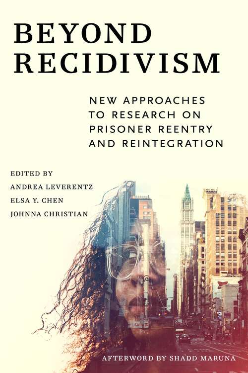 Beyond Recidivism: New Approaches to Research on Prisoner Reentry and Reintegration