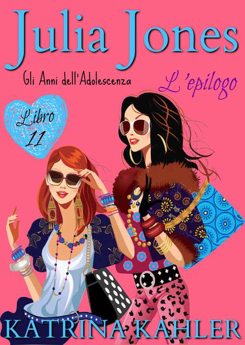 Book cover of Julia Jones – Gli Anni dell’Adolescenza: Libro 11 – L’Epilogo (Julia Jones Gli Anni dell’Adolescenza #11)