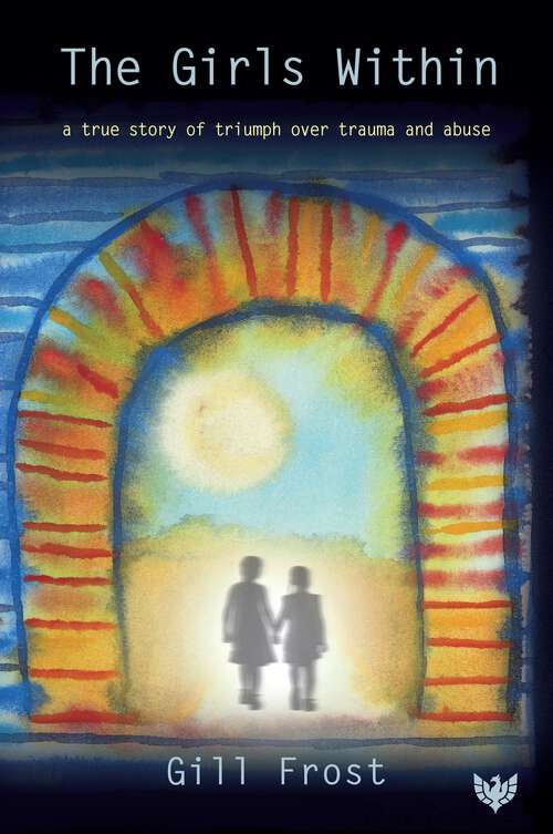Book cover of The Girls Within: A True Story of Triumph over Trauma and Abuse