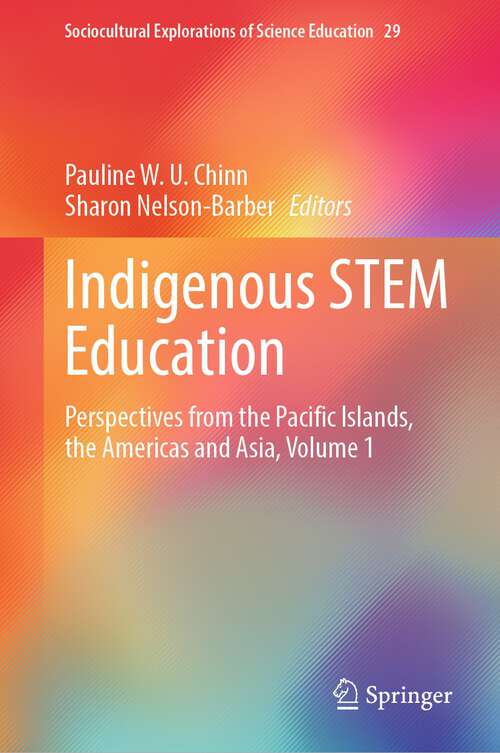 Book cover of Indigenous STEM Education: Perspectives from the Pacific Islands, the Americas and Asia, Volume 1 (1st ed. 2023) (Sociocultural Explorations of Science Education #29)