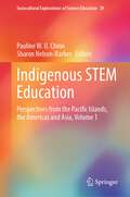 Indigenous STEM Education: Perspectives from the Pacific Islands, the Americas and Asia, Volume 1 (Sociocultural Explorations of Science Education #29)