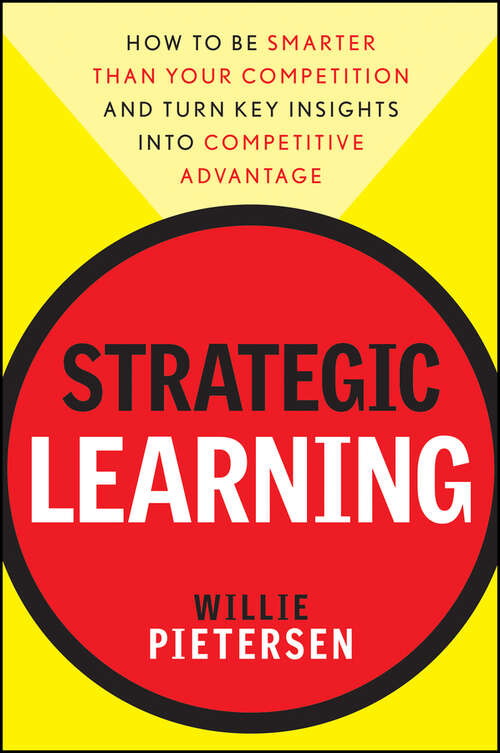 Book cover of Strategic Learning: How to Be Smarter Than Your Competition and Turn Key Insights into Competitive Advantage