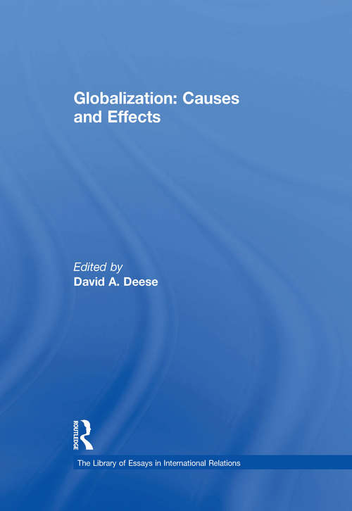 Globalization: Causes And Effects (The Library of Essays in International Relations)