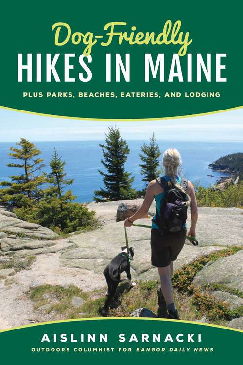Book cover of Dog-Friendly Hikes in Maine: Plus Parks, Beaches, Eateries, and Lodging