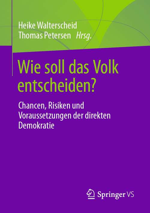 Book cover of Wie soll das Volk entscheiden?: Chancen, Risiken und Voraussetzungen der direkten Demokratie (1. Aufl. 2021)