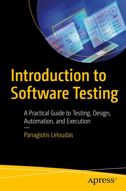 Book cover of Introduction to Software Testing: A Practical Guide to Testing, Design, Automation, and Execution (1st ed.)