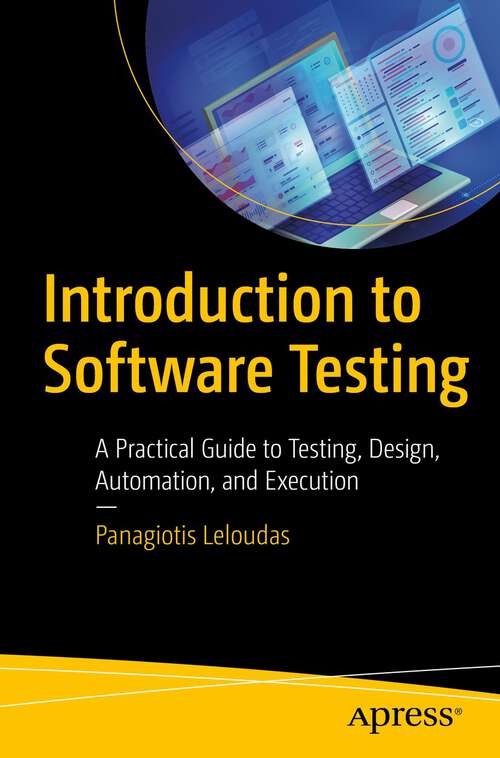 Book cover of Introduction to Software Testing: A Practical Guide to Testing, Design, Automation, and Execution (1st ed.)