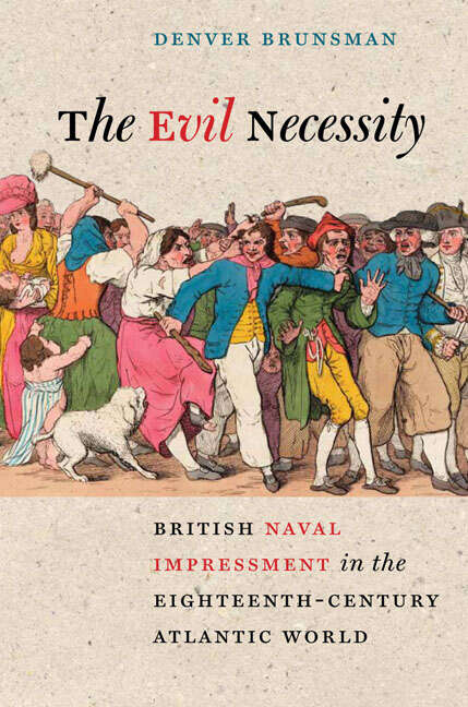 Book cover of The Evil Necessity: British Naval Impressment in the Eighteenth-century Atlantic World