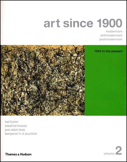 Art since 1900: Modernism, Antimodernism, Postmodernism (Volume 2, 1945-Present)