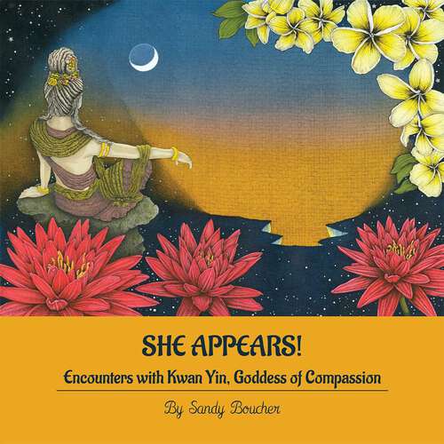 Book cover of She Appears: Encounters with Kwan Yin, Goddess of Compassion