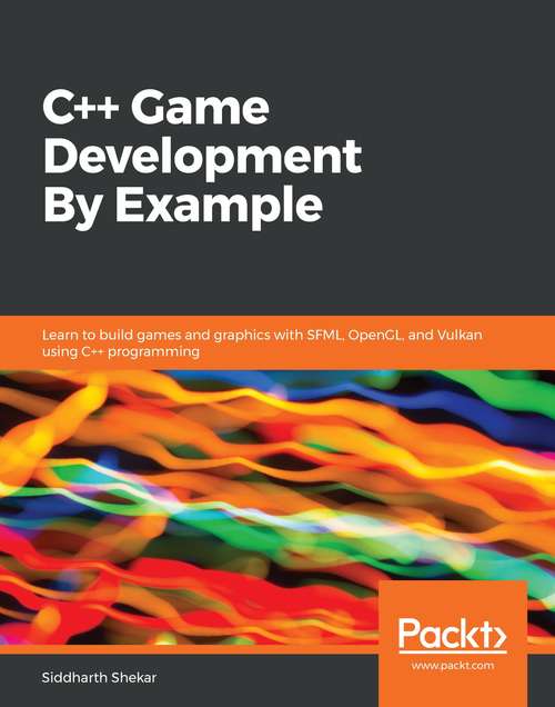 Book cover of C++ Game Development By Example: Learn to build games and graphics with SFML, OpenGL, and Vulkan using C++ programming