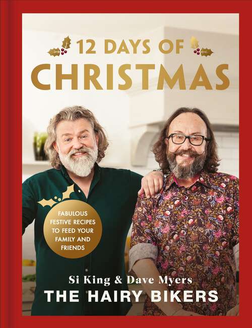 Book cover of The Hairy Bikers' 12 Days of Christmas: Fabulous Festive Recipes to Feed Your Family and Friends