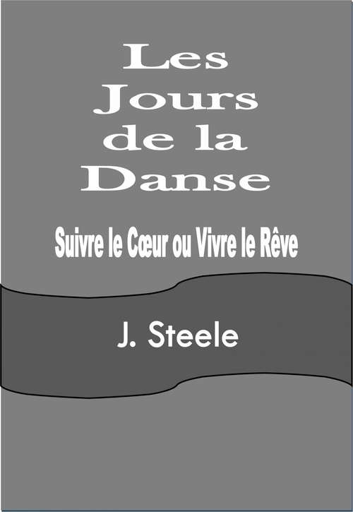 Book cover of Les Jours de la Danse: Suivre le Cœur ou Vivre le Rêve