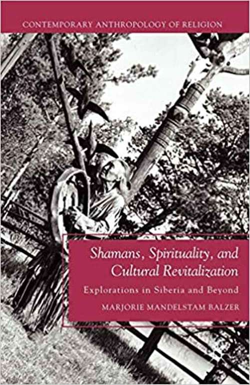 Book cover of Shamans, Spirituality, And Cultural Revitalization: Explorations In Siberia And Beyond (Contemporary Anthropology Of Religion)