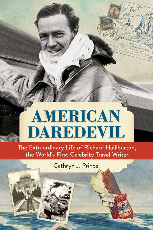 American Daredevil: The Extraordinary Life of Richard Halliburton, the World's First Celebrity Travel Writer