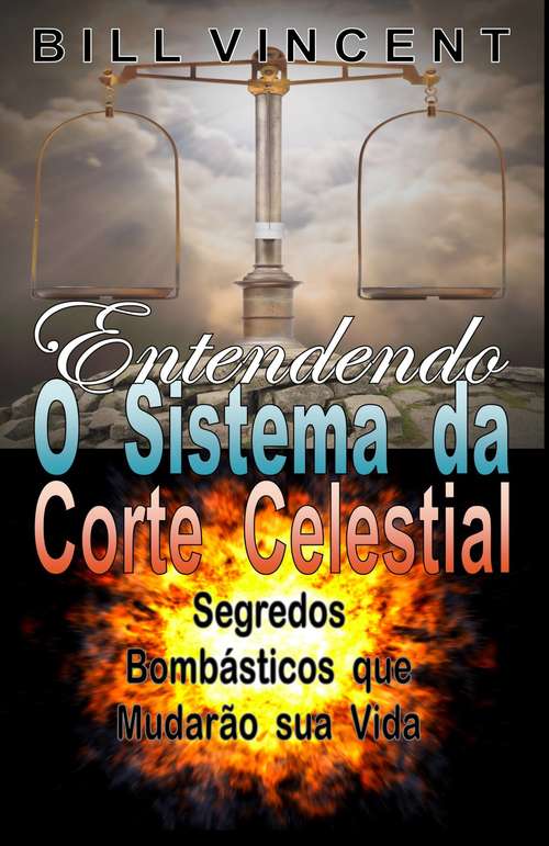 Book cover of Entendendo O Sistema da Corte Celestial: Segredos Bombásticos que Mudarão sua Vida
