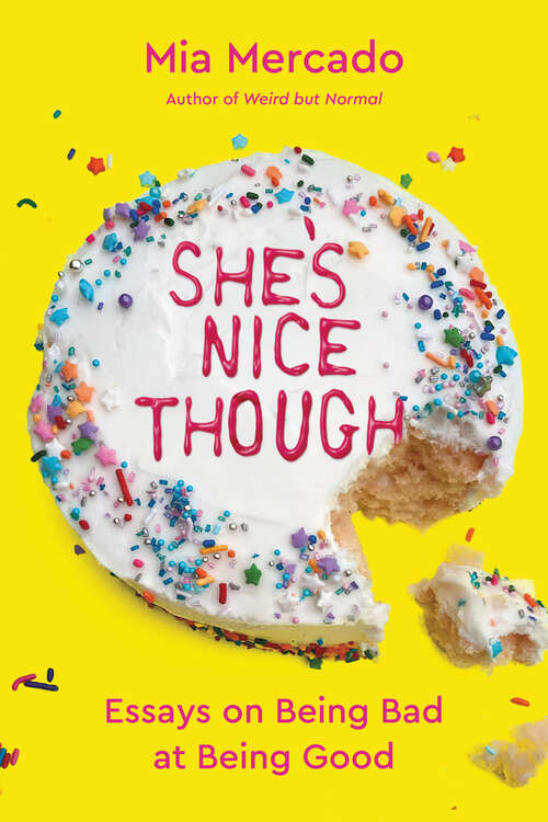 Book cover of She's Nice Though: Essays on Being Bad at Being Good