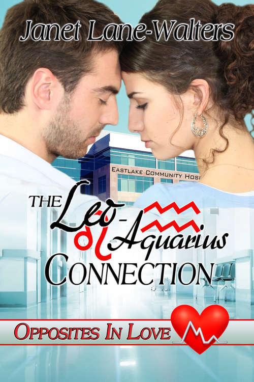 The Leo-Aquarius Connection (Opposites in Love, Medical Zodiac Romances #5)