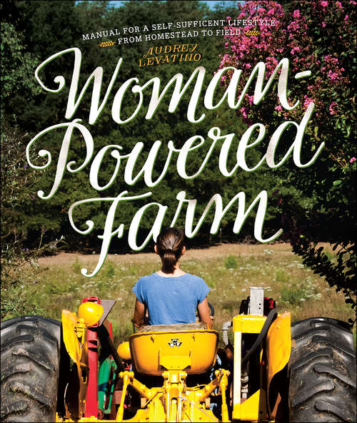 Book cover of Woman-Powered Farm: Manual for a Self-Sufficient Lifestyle from Homestead to Field