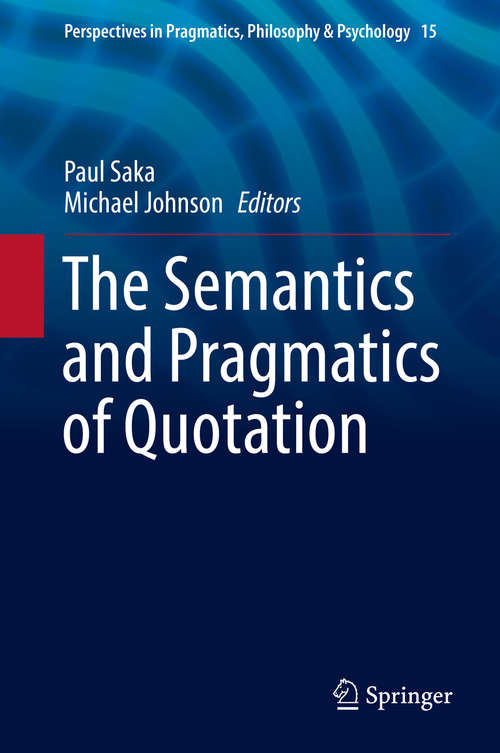 The Semantics and Pragmatics of Quotation (Perspectives in Pragmatics, Philosophy & Psychology #15)
