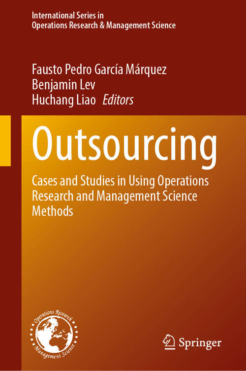Book cover of Outsourcing: Cases and Studies in Using Operations Research and Management Science Methods (International Series in Operations Research & Management Science #370)
