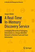 A Real-Time In-Memory Discovery Service: Leveraging Hierarchical Packaging Information in a Unique Identifier Network to Retrieve Track and Trace Information (In-Memory Data Management Research)