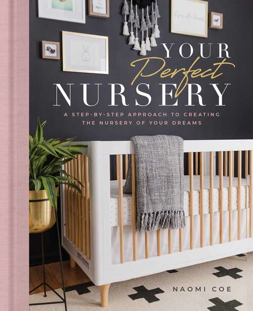 Book cover of Your Perfect Nursery: A Step-by-Step Approach to Creating the Nursery of Your Dreams
