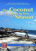The Coconut Comes in Due Season