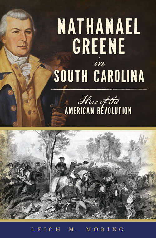 Book cover of Nathanael Greene in South Carolina: Hero of the American Revolution