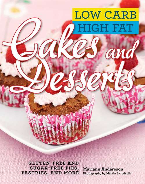 Book cover of Low Carb High Fat Cakes and Desserts: Gluten-Free and Sugar-Free Pies, Pastries, and More