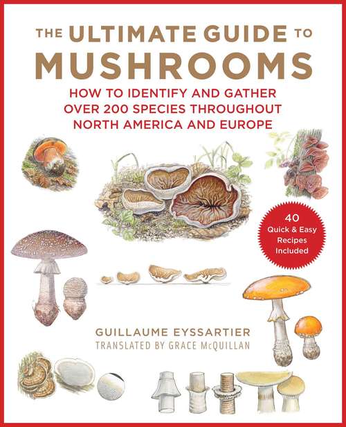 Book cover of The Ultimate Guide to Mushrooms: How to Identify and Gather Over 200 Species Throughout North America and Europe