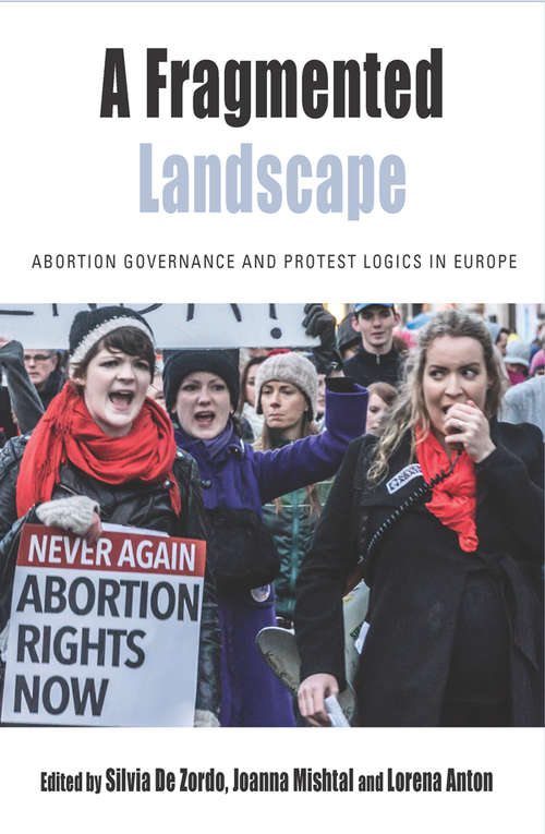 Book cover of A Fragmented Landscape: Abortion Governance and Protest Logics in Europe (Protest, Culture & Society #20)