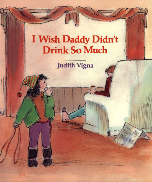 Book cover of I Wish Daddy Didn't Drink So Much