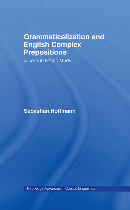 Book cover of Grammaticalization and English Complex Prepositions: A Corpus-based Study (Routledge Advances in Corpus Linguistics: Vol. 7)