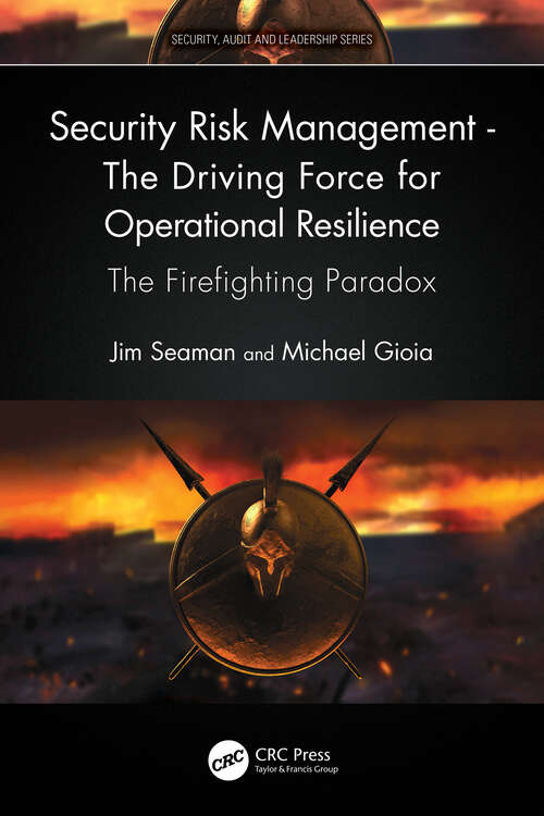 Book cover of Security Risk Management - The Driving Force for Operational Resilience: The Firefighting Paradox (Security, Audit and Leadership Series)