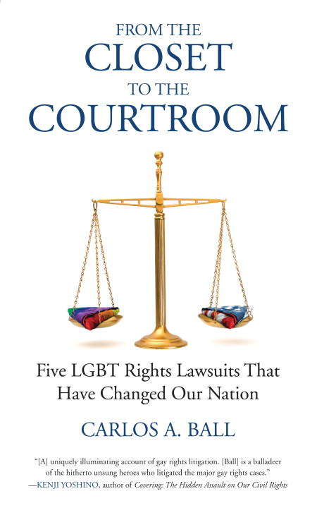 From the Closet to the Courtroom: Five LGBT Rights Lawsuits That Have Changed Our Nation (Queer Ideas/Queer Action #4)