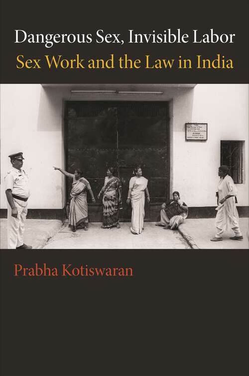 Book cover of Dangerous Sex, Invisible Labor: Sex Work and the Law in India
