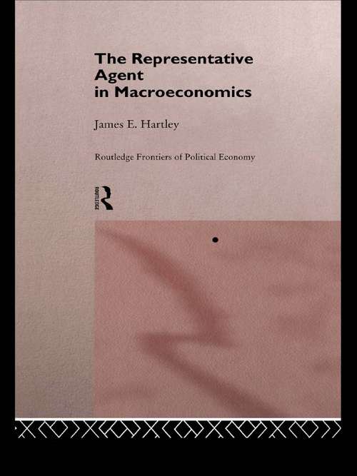 The Representative Agent in Macroeconomics (Routledge Frontiers of Political Economy #Vol. 10)