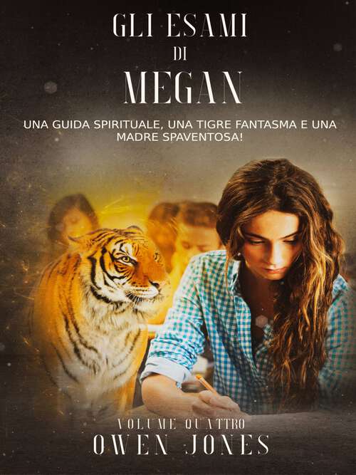 Book cover of Gli Esami di Megan: Una Guida Spirituale, Una Tigre Fantasma e Una Mamma Spaventosa! (La Serie di Megan #4)