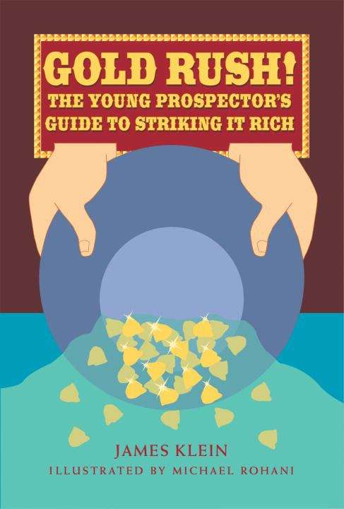 Gold Rush! The Young Prospector's Guide to Striking It Rich